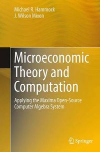 Cover image for Microeconomic Theory and Computation: Applying the Maxima Open-Source Computer Algebra System