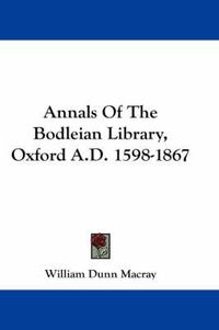 Cover image for Annals of the Bodleian Library, Oxford A.D. 1598-1867