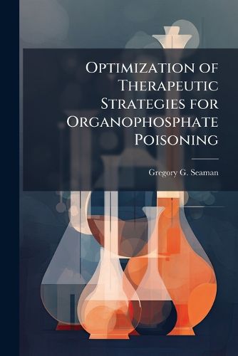 Cover image for Optimization of Therapeutic Strategies for Organophosphate Poisoning