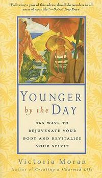 Cover image for Younger by the Day: 365 Ways to Rejuvenate Your Body and Revitalize Your Spirit