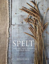 Cover image for Spelt: Cakes, cookies, breads & meals from the good grain