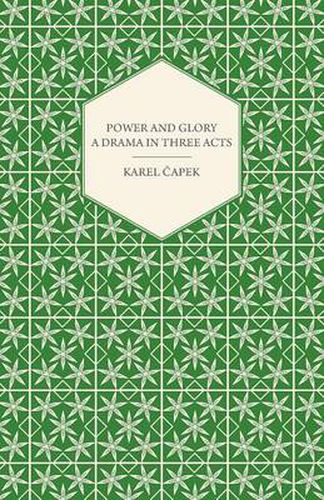 Power and Glory - A Drama in Three Acts English Version by Paul Selver and Ralph Neale