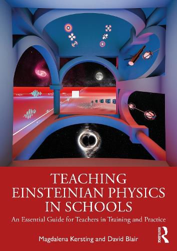 Cover image for Teaching Einsteinian Physics in Schools: An Essential Guide for Teachers in Training and Practice