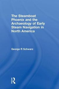 Cover image for The Steamboat Phoenix and the Archaeology of Early Steam Navigation in North America