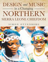 Cover image for Design and Music in a Changing Northern Sierra Leone Chiefdom