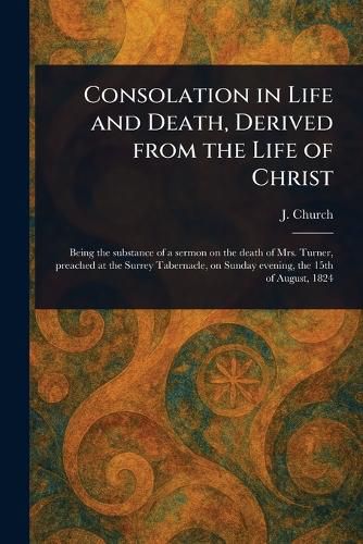 Cover image for Consolation in Life and Death, Derived From the Life of Christ