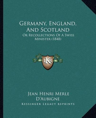 Cover image for Germany, England, and Scotland: Or Recollections of a Swiss Minister (1848)
