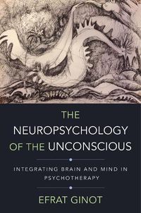 Cover image for The Neuropsychology of the Unconscious: Integrating Brain and Mind in Psychotherapy