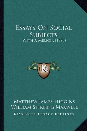 Cover image for Essays on Social Subjects: With a Memoir (1875)