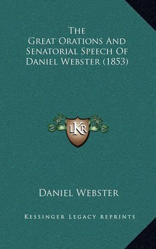 Cover image for The Great Orations and Senatorial Speech of Daniel Webster (1853)