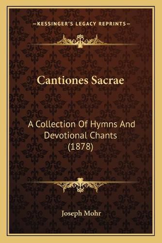 Cover image for Cantiones Sacrae: A Collection of Hymns and Devotional Chants (1878)