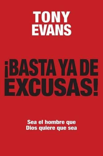 Cover image for Basta YA de Excusas: Sea El Hombre Que Dios Quiere Que Sea