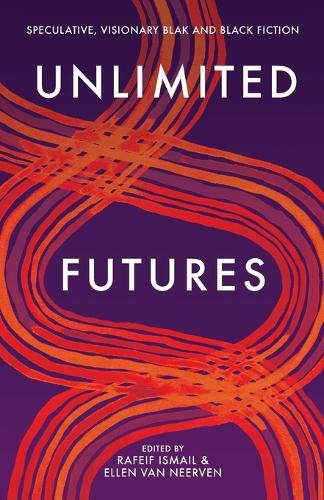 Cover image for Unlimited Futures: Speculative, Visionary Blak+Black Fiction