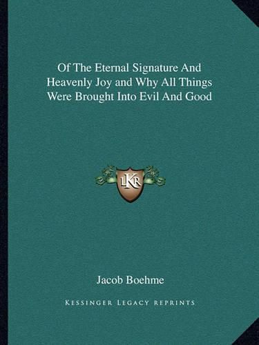 Cover image for Of the Eternal Signature and Heavenly Joy and Why All Things Were Brought Into Evil and Good