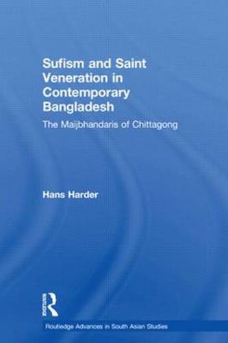 Cover image for Sufism and Saint Veneration in Contemporary Bangladesh: The Maijbhandaris of Chittagong