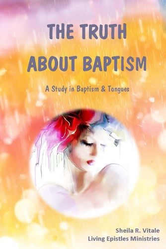 Cover image for The Truth About Baptism: A Study In Baptism & Tongues