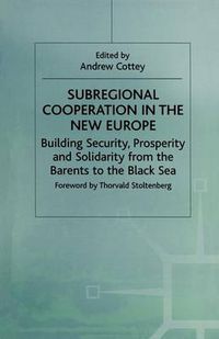 Cover image for Subregional Cooperation in the New Europe: Building Security, Prosperity and Solidarity from the Barents to the Black Sea