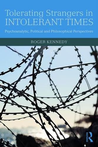 Cover image for Tolerating Strangers in Intolerant Times: Psychoanalytic, Political and Philosophical Perspectives