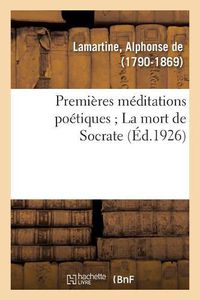 Cover image for Premieres Meditations Poetiques; La Mort de Socrate