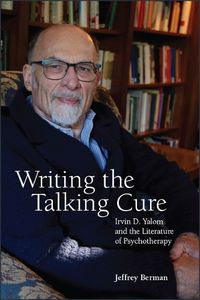 Cover image for Writing the Talking Cure: Irvin D. Yalom and the Literature of Psychotherapy