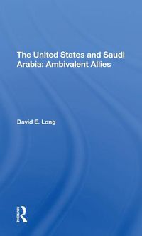 Cover image for The United States And Saudi Arabia: Ambivalent Allies