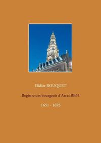 Cover image for Registre des bourgeois d'Arras BB51 - 1651-1693: 1651 - 1693