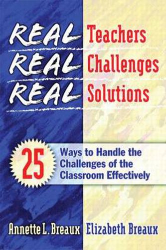 Cover image for Real Teachers, Real Challenges, Real Solutions: 25 Ways to Handle the Challenges of the Classroom Effectively