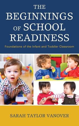 Cover image for The Beginnings of School Readiness: Foundations of the Infant and Toddler Classroom
