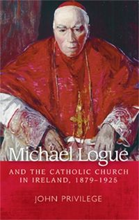 Cover image for Michael Logue and the Catholic Church in Ireland, 1879-1925