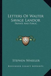Cover image for Letters of Walter Savage Landor: Private and Public