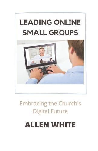 Cover image for Leading Online Small Groups: Embracing the Church's Digital Future