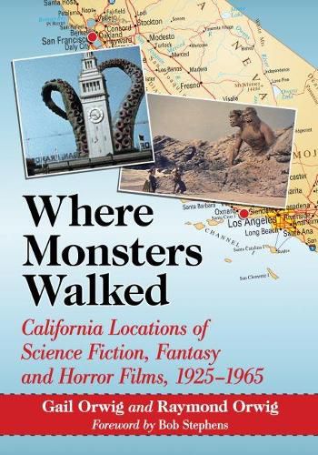 Cover image for Where Monsters Walked: California Locations of Science Fiction, Fantasy and Horror Films, 1925-1965