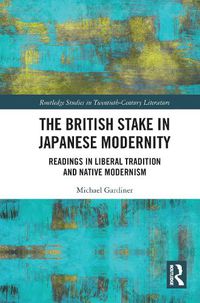 Cover image for The British Stake in Japanese Modernity: Readings in Liberal Tradition and Native Modernism