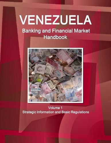 Cover image for Venezuela Banking and Financial Market Handbook Volume 1 Strategic Information and Basic Regulations