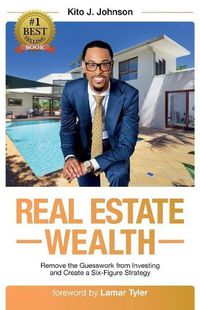 Cover image for Real Estate Wealth: Remove the Guesswork from Investing and Create a Six-Figure Strategy