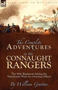 Cover image for The Complete Adventures in the Connaught Rangers: the 88th Regiment during the Napoleonic Wars by a Serving Officer