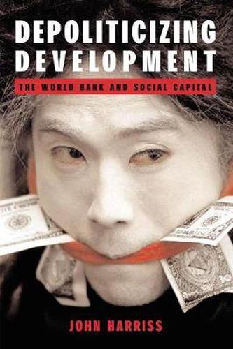 Cover image for Depoliticizing Development: The World Bank and Social Capital