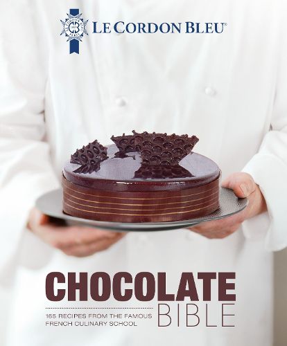Cover image for Le Cordon Bleu Chocolate Bible: 180 recipes explained by the Chefs of the famous French culinary school