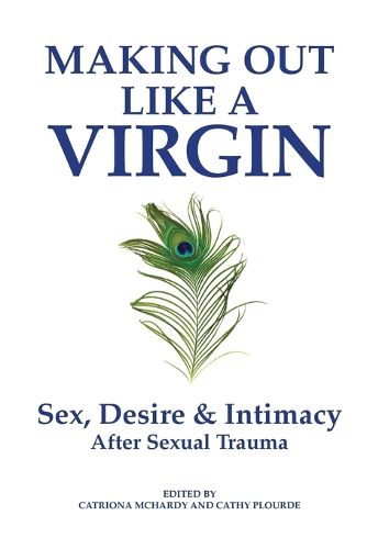 Making Out Like a Virgin: Sex, Desire & Intimacy After Sexual Assault