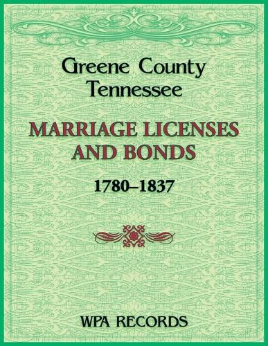 Greene County, Tennessee Marriage Licenses and Bonds, 1780-1837