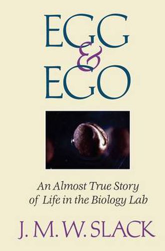 Cover image for Egg & Ego: An Almost True Story of Life in the Biology Lab