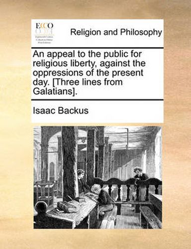 Cover image for An Appeal to the Public for Religious Liberty, Against the Oppressions of the Present Day. [Three Lines from Galatians].