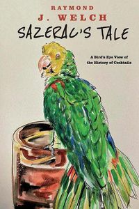 Cover image for Sazerac's Tale: A Bird's Eye View of the History of Cocktails
