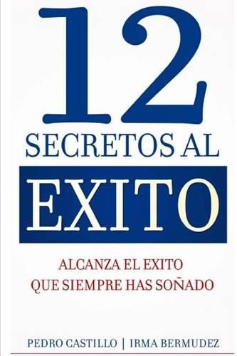 Cover image for 12 Secretos al Exito: Alcanza el Exito que siempre has sonado