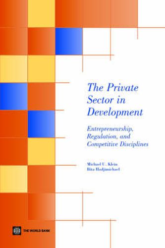 Cover image for The Private Sector in Development: Entrepreneurship, Regulation, and Competitive Disciplines