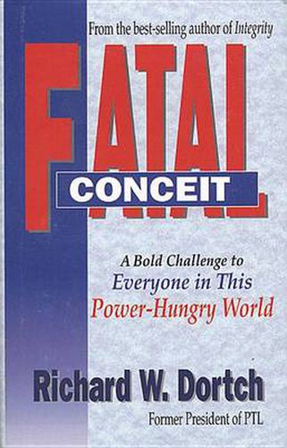 Cover image for Fatal Conceit: How the Deception of Power Becomes Every Mans Trap Every Womans Dilemma