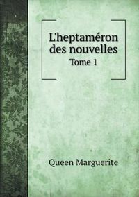 Cover image for L'heptameron des nouvelles Tome 1