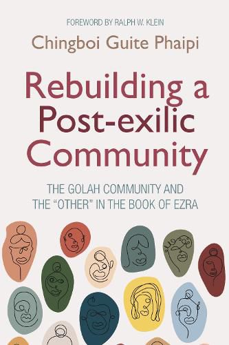 Rebuilding a Post-Exilic Community: The Golah Community and the  Other  in the Book of Ezra