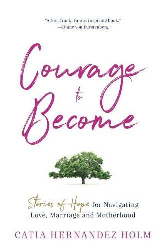 Cover image for The Courage to Become: Stories of Hope for Navigating Love, Marriage and Motherhood