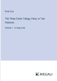 Cover image for The Three Cities Trilogy; Paris, In Two Volumes